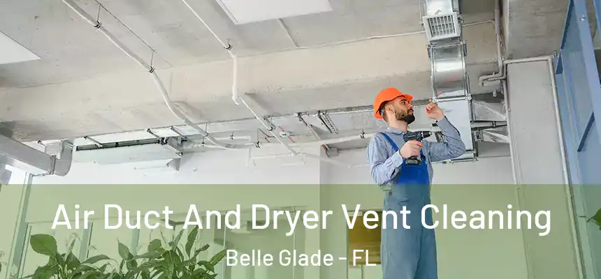 Air Duct And Dryer Vent Cleaning Belle Glade - FL