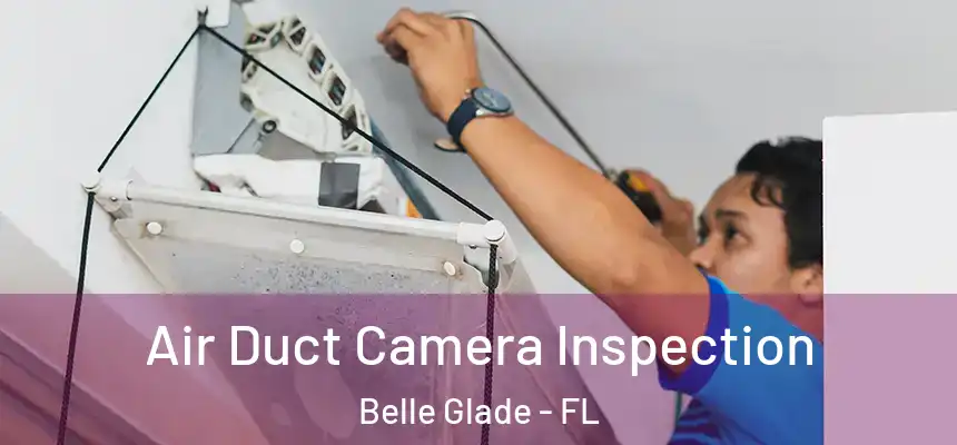 Air Duct Camera Inspection Belle Glade - FL