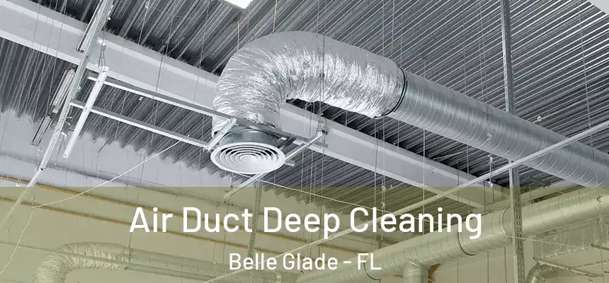 Air Duct Deep Cleaning Belle Glade - FL