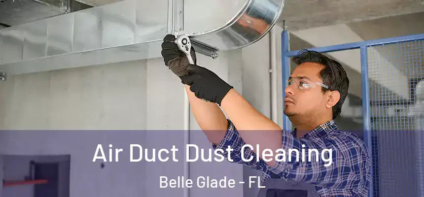 Air Duct Dust Cleaning Belle Glade - FL