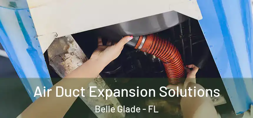 Air Duct Expansion Solutions Belle Glade - FL