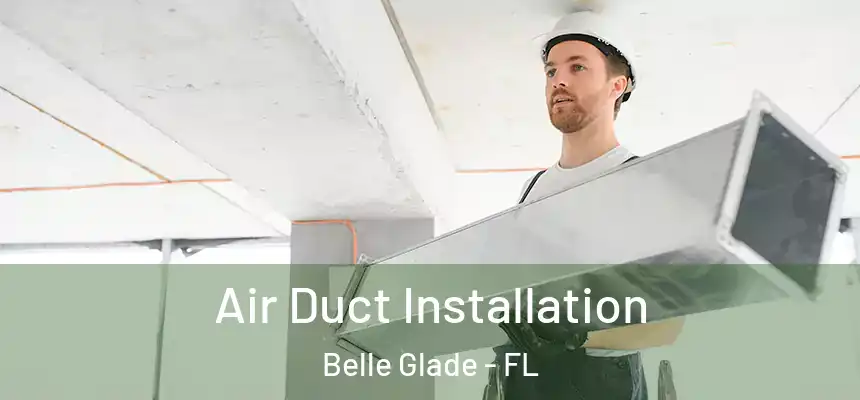 Air Duct Installation Belle Glade - FL