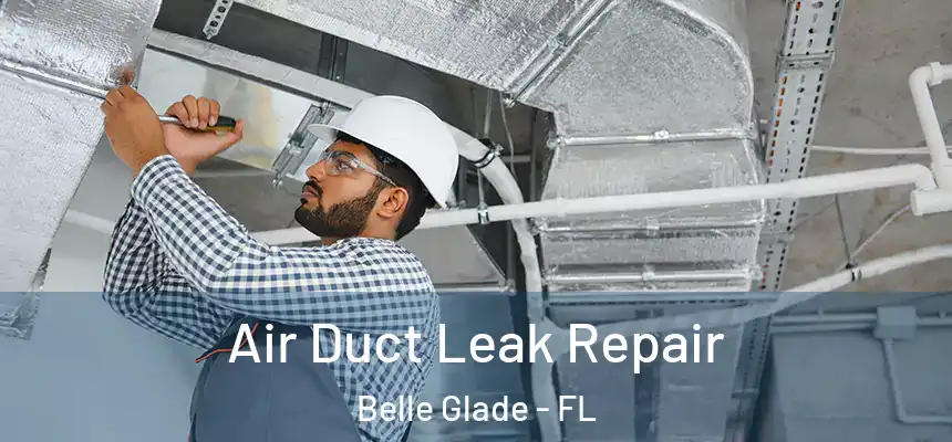Air Duct Leak Repair Belle Glade - FL