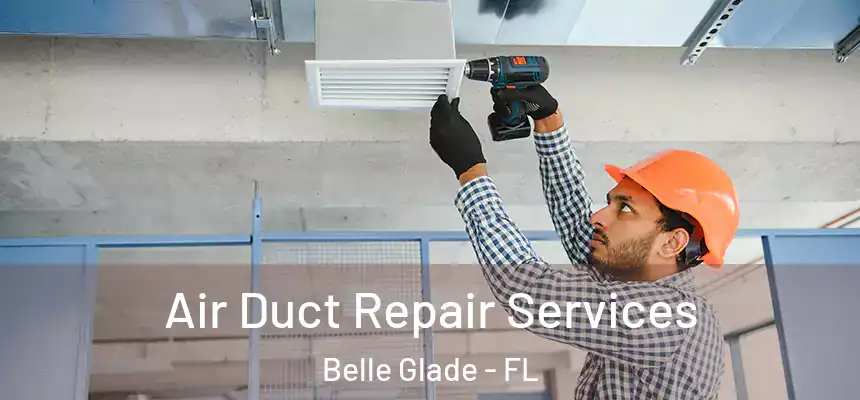 Air Duct Repair Services Belle Glade - FL