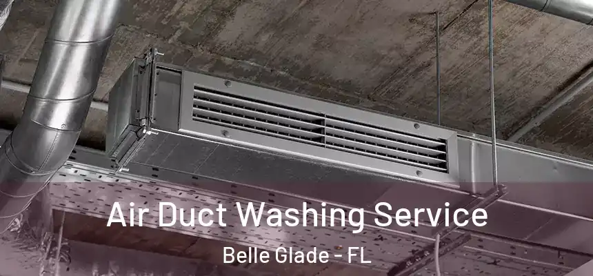 Air Duct Washing Service Belle Glade - FL