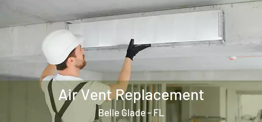 Air Vent Replacement Belle Glade - FL