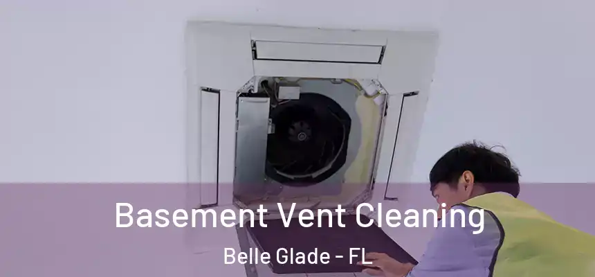 Basement Vent Cleaning Belle Glade - FL