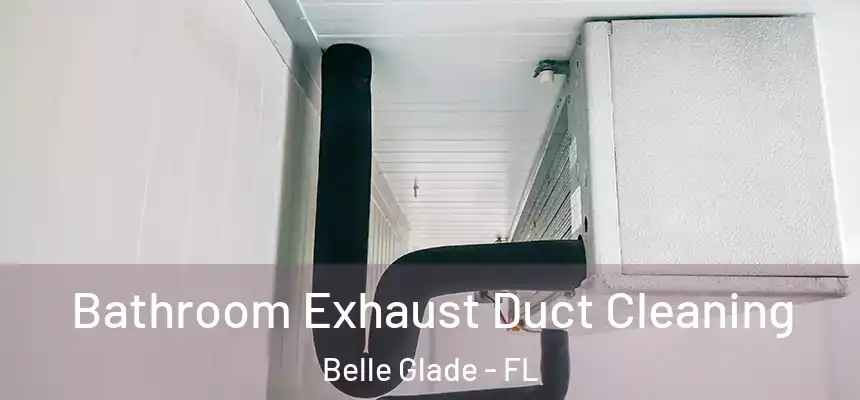 Bathroom Exhaust Duct Cleaning Belle Glade - FL