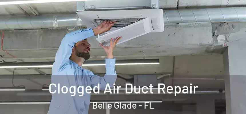 Clogged Air Duct Repair Belle Glade - FL