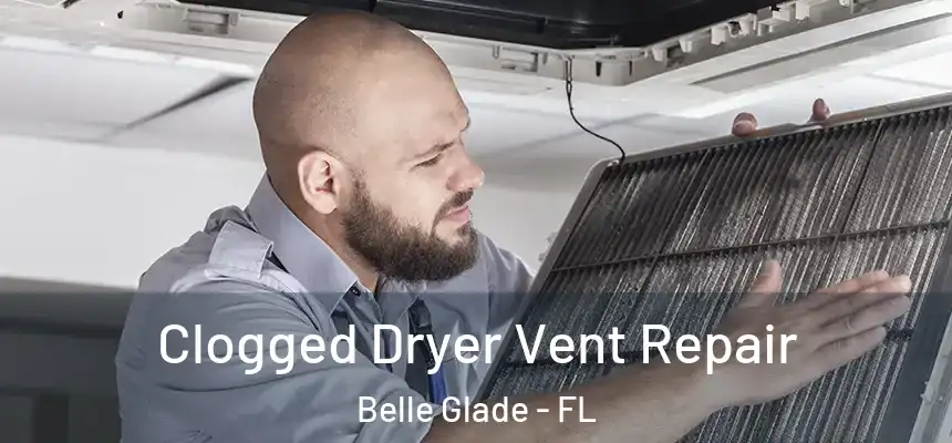 Clogged Dryer Vent Repair Belle Glade - FL