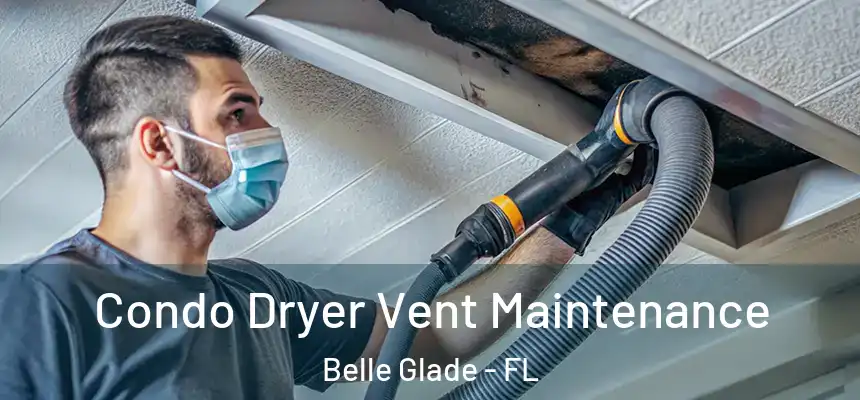 Condo Dryer Vent Maintenance Belle Glade - FL