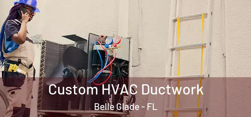 Custom HVAC Ductwork Belle Glade - FL