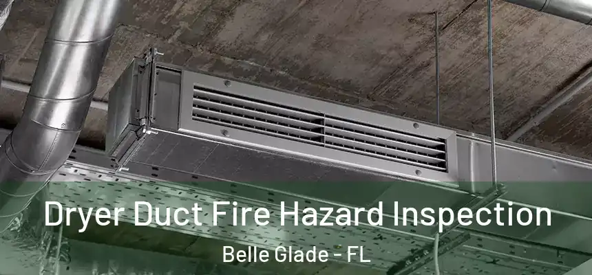 Dryer Duct Fire Hazard Inspection Belle Glade - FL
