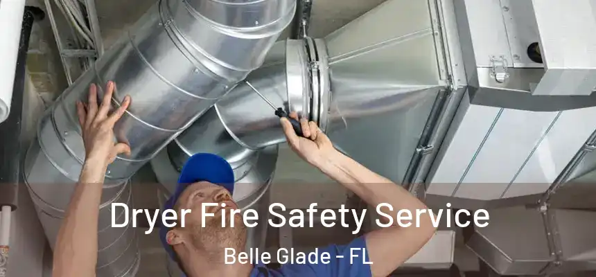 Dryer Fire Safety Service Belle Glade - FL