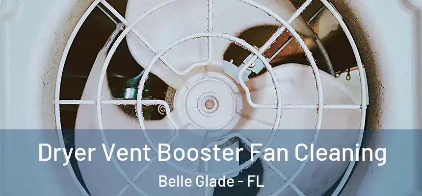 Dryer Vent Booster Fan Cleaning Belle Glade - FL