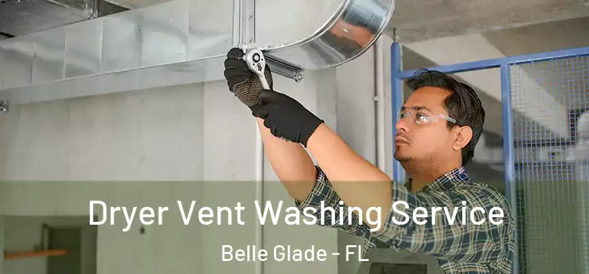 Dryer Vent Washing Service Belle Glade - FL