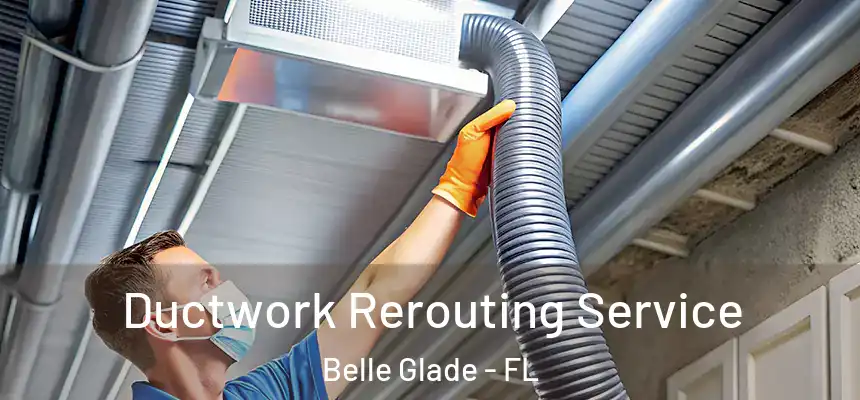 Ductwork Rerouting Service Belle Glade - FL