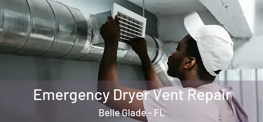 Emergency Dryer Vent Repair Belle Glade - FL