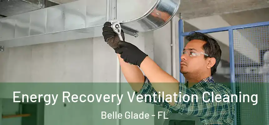 Energy Recovery Ventilation Cleaning Belle Glade - FL