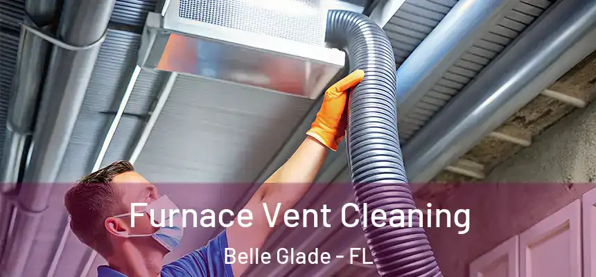Furnace Vent Cleaning Belle Glade - FL