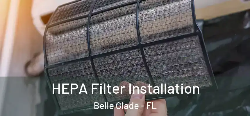 HEPA Filter Installation Belle Glade - FL