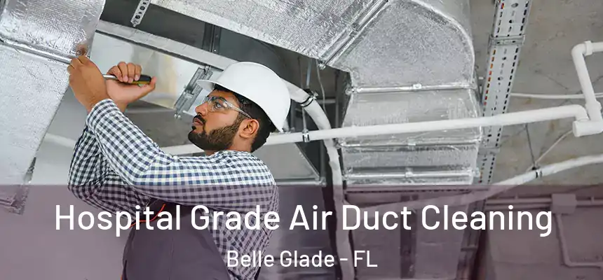 Hospital Grade Air Duct Cleaning Belle Glade - FL