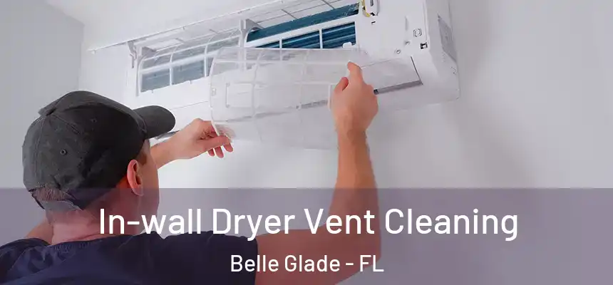 In-wall Dryer Vent Cleaning Belle Glade - FL