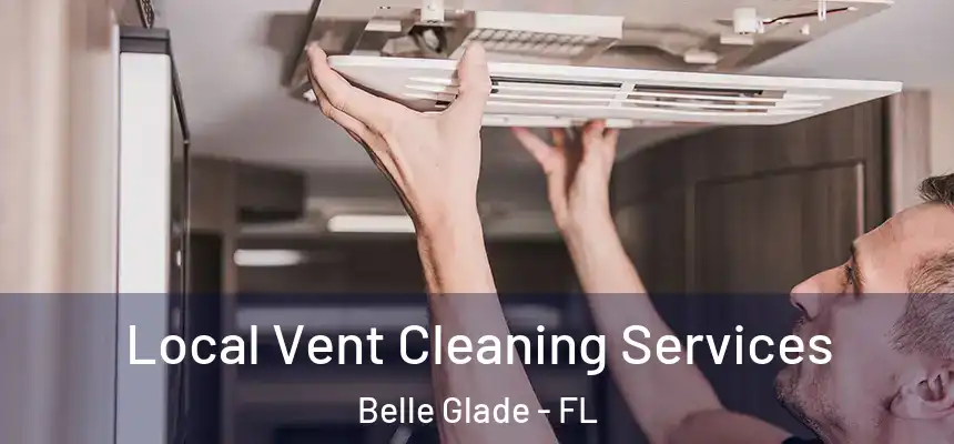 Local Vent Cleaning Services Belle Glade - FL
