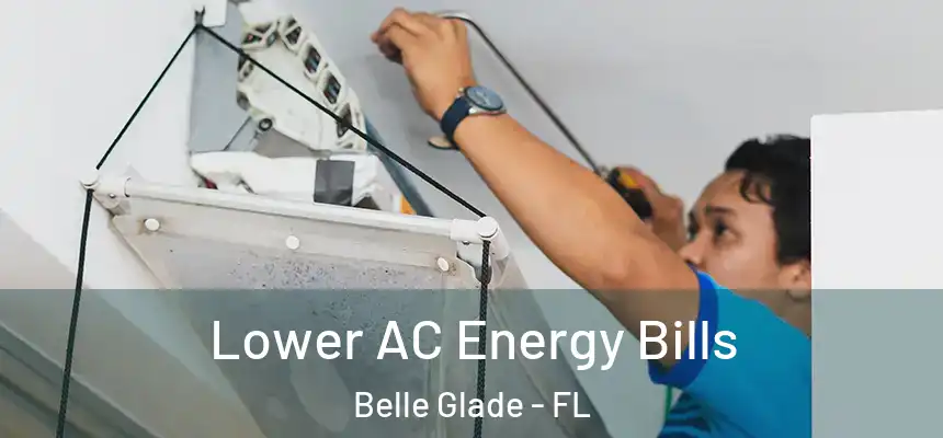 Lower AC Energy Bills Belle Glade - FL