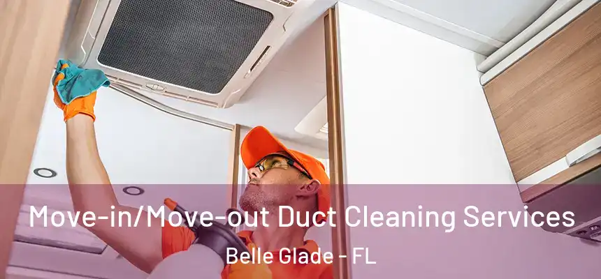 Move-in/Move-out Duct Cleaning Services Belle Glade - FL