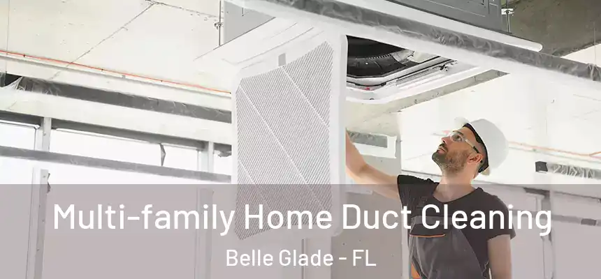 Multi-family Home Duct Cleaning Belle Glade - FL