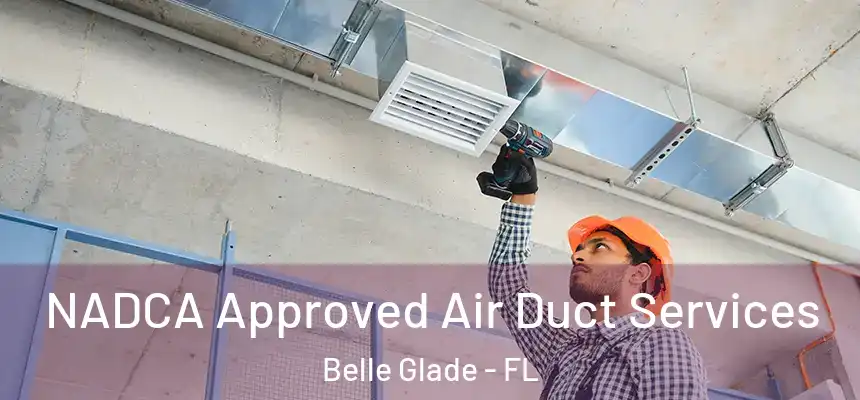 NADCA Approved Air Duct Services Belle Glade - FL