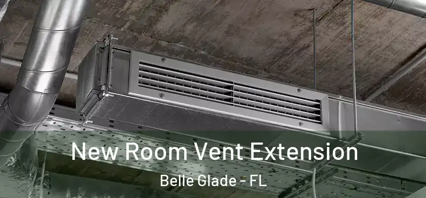 New Room Vent Extension Belle Glade - FL