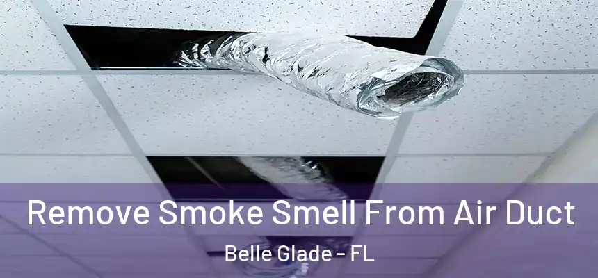 Remove Smoke Smell From Air Duct Belle Glade - FL