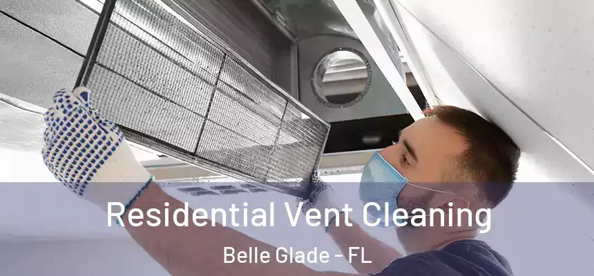 Residential Vent Cleaning Belle Glade - FL