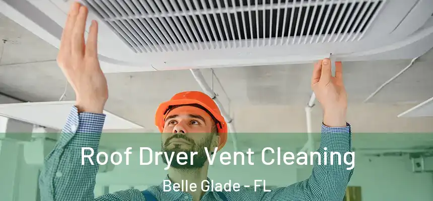 Roof Dryer Vent Cleaning Belle Glade - FL