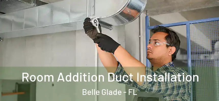 Room Addition Duct Installation Belle Glade - FL
