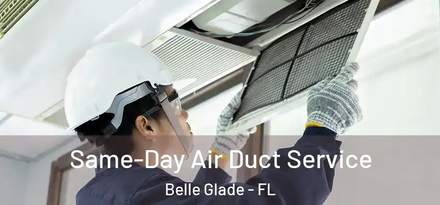 Same-Day Air Duct Service Belle Glade - FL