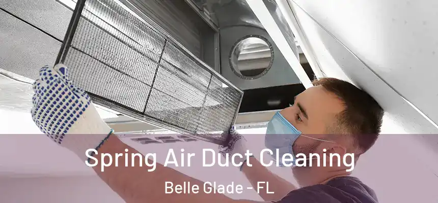 Spring Air Duct Cleaning Belle Glade - FL
