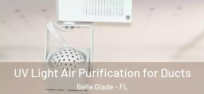 UV Light Air Purification for Ducts Belle Glade - FL