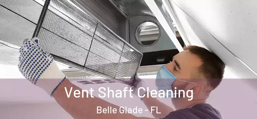 Vent Shaft Cleaning Belle Glade - FL