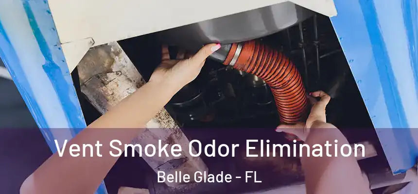 Vent Smoke Odor Elimination Belle Glade - FL