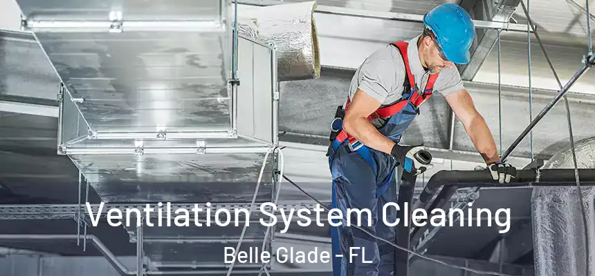Ventilation System Cleaning Belle Glade - FL