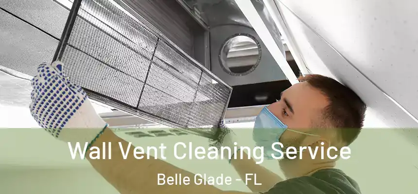 Wall Vent Cleaning Service Belle Glade - FL