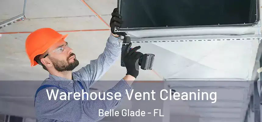Warehouse Vent Cleaning Belle Glade - FL