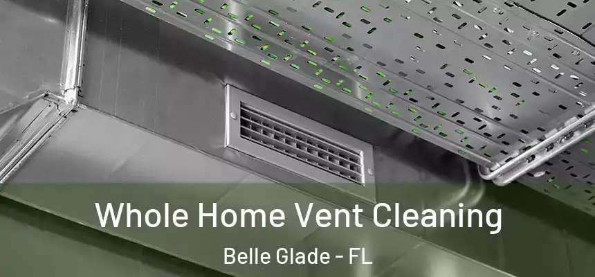 Whole Home Vent Cleaning Belle Glade - FL