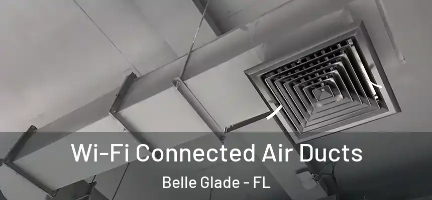 Wi-Fi Connected Air Ducts Belle Glade - FL